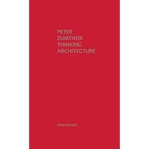 Thinking Architecture: Third, expanded edition : Zumthor, Peter